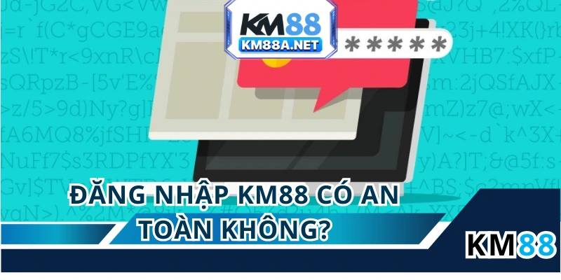 Đăng nhập KM88 luôn có độ an toàn cao vì hệ thống tường lửa bảo vệ 