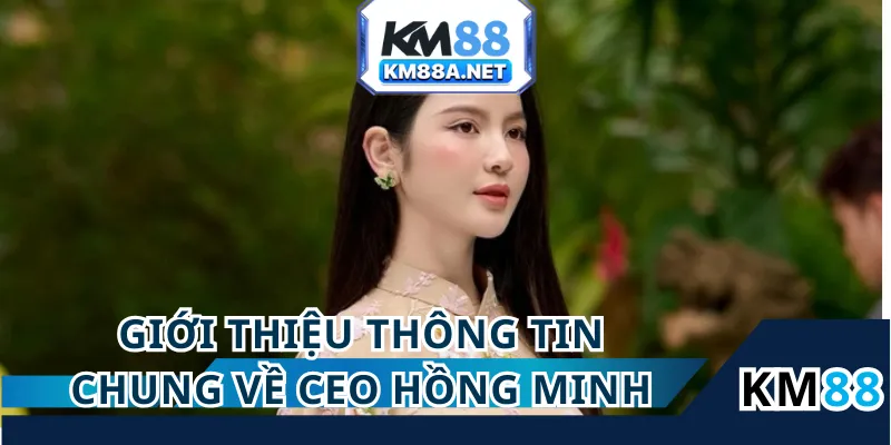 CEO Hồng Minh là một nữ doanh nhân vô cùng trẻ