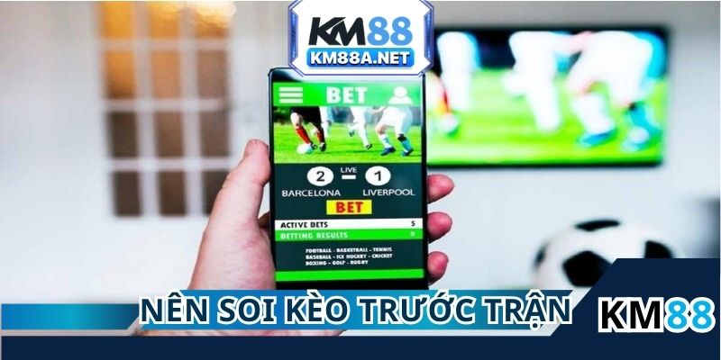 Lý do nên soi Kèo bóng đá hôm nay trước khi chơi