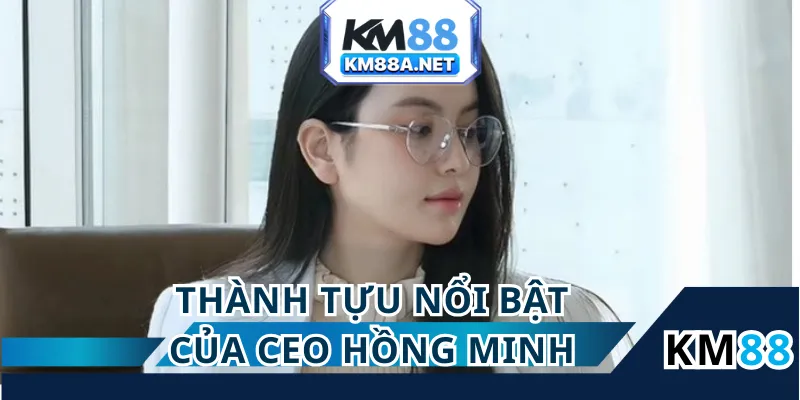 CEO Hồng Minh đã ghi dấu ấn sâu đậm trong ngành giải trí trực tuyến