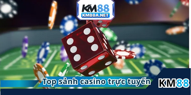 Top sảnh casino trực tuyến tại KM88